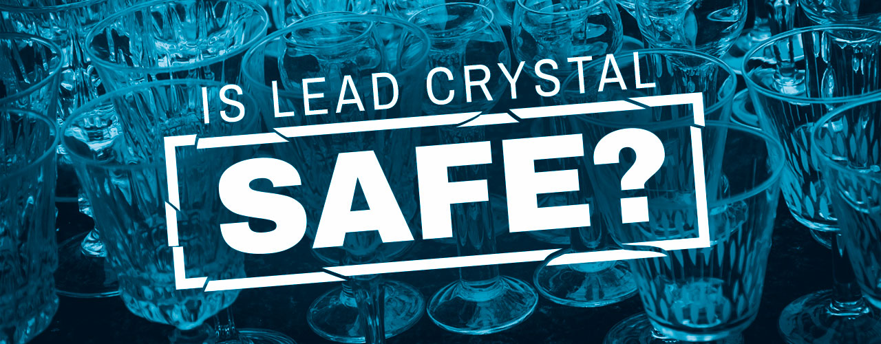 Is Lead Crystal Safe?