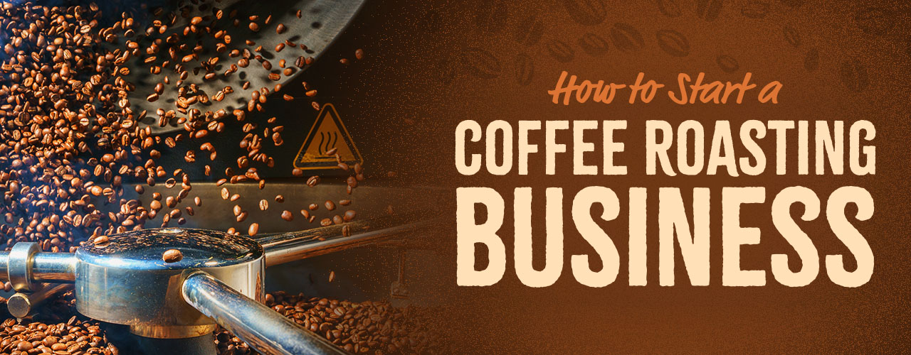 How to Start a Coffee Roasting Business