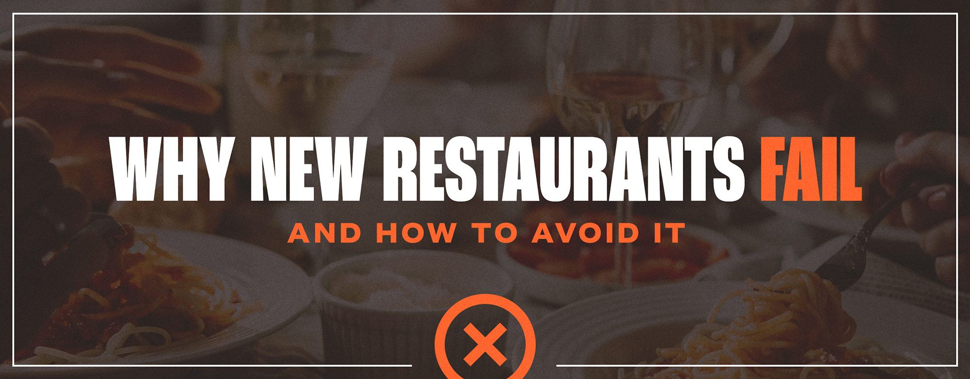 Top Reasons Why New Restaurants Don't Succeed