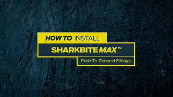 How To Install SharkBite Max™ Push-to-Connect Fittings How To Install SharkBite Max™ Push-to-Connect Fittings